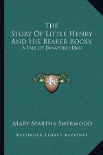 The Story Of Little Henry And His Bearer Boosy: A Tale Of Dinapore (1866)