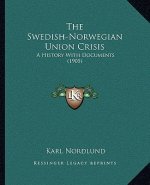 The Swedish-Norwegian Union Crisis: A History With Documents (1905)