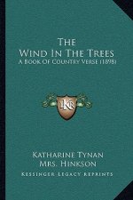 The Wind In The Trees: A Book Of Country Verse (1898)