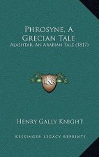 Phrosyne, A Grecian Tale: Alashtar, An Arabian Tale (1817)