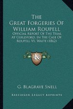 The Great Forgeries Of William Roupell: Official Report Of The Trial At Guildford, In The Case Of Roupell Vs. Waite (1862)