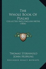 The Whole Book Of Psalms: Collected Into English Metre (1836)