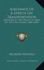 Substance Of A Speech On Transportation: Delivered In The House Of Lords On The 19th Of May, 1840 (1840)