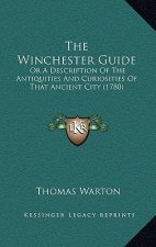 The Winchester Guide: Or A Description Of The Antiquities And Curiosities Of That Ancient City (1780)
