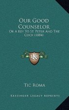 Our Good Counselor: Or A Key To St. Peter And The Cock (1884)