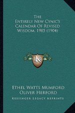 The Entirely New Cynic's Calendar Of Revised Wisdom, 1905 (1904)