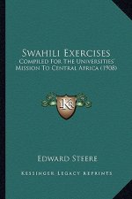 Swahili Exercises: Compiled For The Universities' Mission To Central Africa (1908)