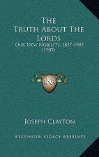The Truth About The Lords: Our New Nobility, 1857-1907 (1907)