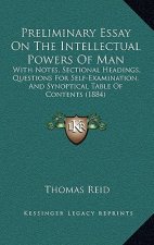Preliminary Essay On The Intellectual Powers Of Man: With Notes, Sectional Headings, Questions For Self-Examination, And Synoptical Table Of Contents