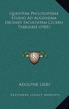 Quantum Philosophiae Studio Ad Augendam Dicendi Facultatem Cicero Tribuerit (1901)