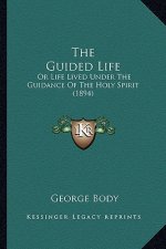 The Guided Life: Or Life Lived Under The Guidance Of The Holy Spirit (1894)