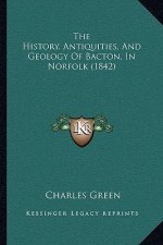 The History, Antiquities, And Geology Of Bacton, In Norfolk (1842)
