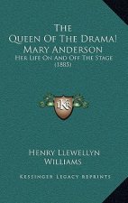 The Queen Of The Drama! Mary Anderson: Her Life On And Off The Stage (1885)