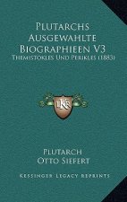 Plutarchs Ausgewahlte Biographieen V3: Themistokles Und Perikles (1883)