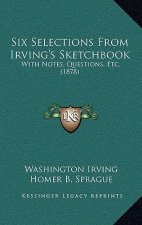 Six Selections From Irving's Sketchbook: With Notes, Questions, Etc. (1878)