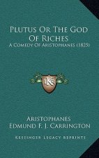 Plutus Or The God Of Riches: A Comedy Of Aristophanes (1825)