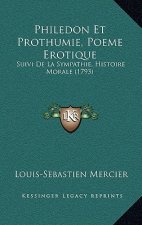 Philedon Et Prothumie, Poeme Erotique: Suivi De La Sympathie, Histoire Morale (1793)