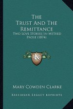 The Trust And The Remittance: Two Love Stories In Metred Prose (1874)