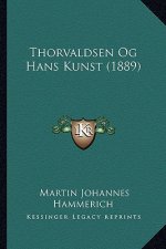 Thorvaldsen Og Hans Kunst (1889)