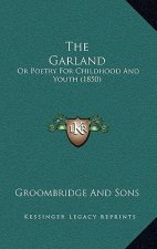 The Garland: Or Poetry For Childhood And Youth (1850)