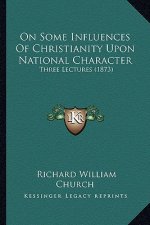 On Some Influences Of Christianity Upon National Character: Three Lectures (1873)