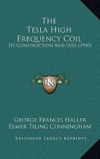 The Tesla High Frequency Coil: Its Construction And Uses (1910)