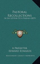 Pastoral Recollections: In Six Letters To A Friend (1837)