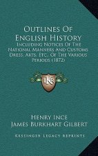 Outlines Of English History: Including Notices Of The National Manners And Customs Dress, Arts, Etc., Of The Various Periods (1872)