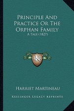 Principle And Practice Or The Orphan Family: A Tale (1827)