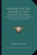Remarks On The Antiquity And Nature Of Man: In Reply To The Recent Work Of Sir Charles Lyell (1864)