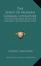 The Spirit Of Modern German Literature: Lectures Delivered Before The University Of Wisconsin (1916)
