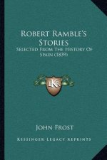 Robert Ramble's Stories: Selected From The History Of Spain (1839)