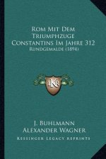Rom Mit Dem Triumphzuge Constantins Im Jahre 312: Rundgemalde (1894)