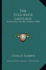 The Zulu-Kafir Language: Simplified For Beginners (1880)