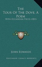 The Tour Of The Dove, A Poem: With Occasional Pieces (1821)