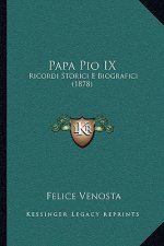Papa Pio IX: Ricordi Storici E Biografici (1878)