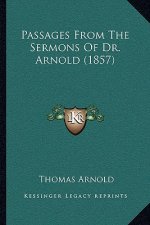 Passages From The Sermons Of Dr. Arnold (1857)