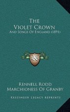 The Violet Crown: And Songs Of England (1891)