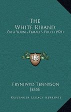 The White Riband: Or A Young Female's Folly (1921)