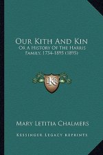 Our Kith And Kin: Or A History Of The Harris Family, 1754-1895 (1895)