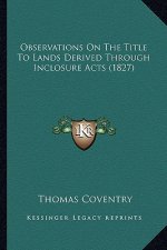 Observations On The Title To Lands Derived Through Inclosure Acts (1827)