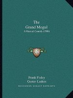 The Grand Mogul: A Musical Comedy (1906)