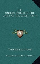 The Unseen World In The Light Of The Cross (1871)