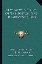 Play Away! A Story Of The Boston Fire Department (1902)