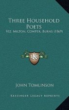 Three Household Poets: Viz. Milton, Cowper, Burns (1869)