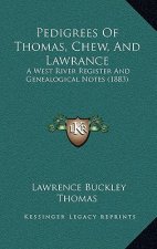Pedigrees Of Thomas, Chew, And Lawrance: A West River Register And Genealogical Notes (1883)