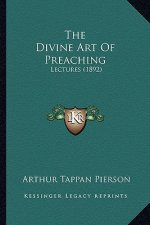 The Divine Art Of Preaching: Lectures (1892)
