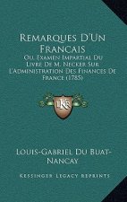 Remarques D'Un Francais: Ou, Examen Impartial Du Livre De M. Necker Sur L'Administration Des Finances De France (1785)