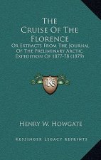 The Cruise Of The Florence: Or Extracts From The Journal Of The Preliminary Arctic Expedition Of 1877-78 (1879)