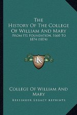 The History Of The College Of William And Mary: From Its Foundation, 1660 To 1874 (1874)